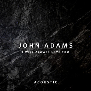 John Adams的專輯I Will Always Love You (Acoustic)