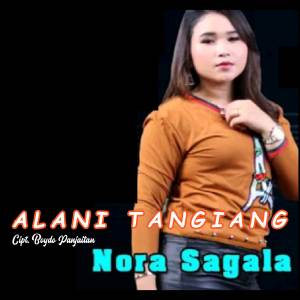 Dengarkan ALANI TANGIANG lagu dari NORA SAGALA dengan lirik