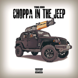 Album Choppa in the Jeep (Explicit) from Yung Juko