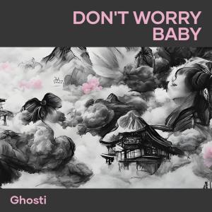 Listen to Don't Worry Baby song with lyrics from Ghosti