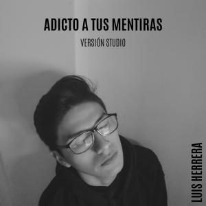 Album Adicto a Tus Mentiras (Version Studio) (Explicit) oleh Luis Herrera