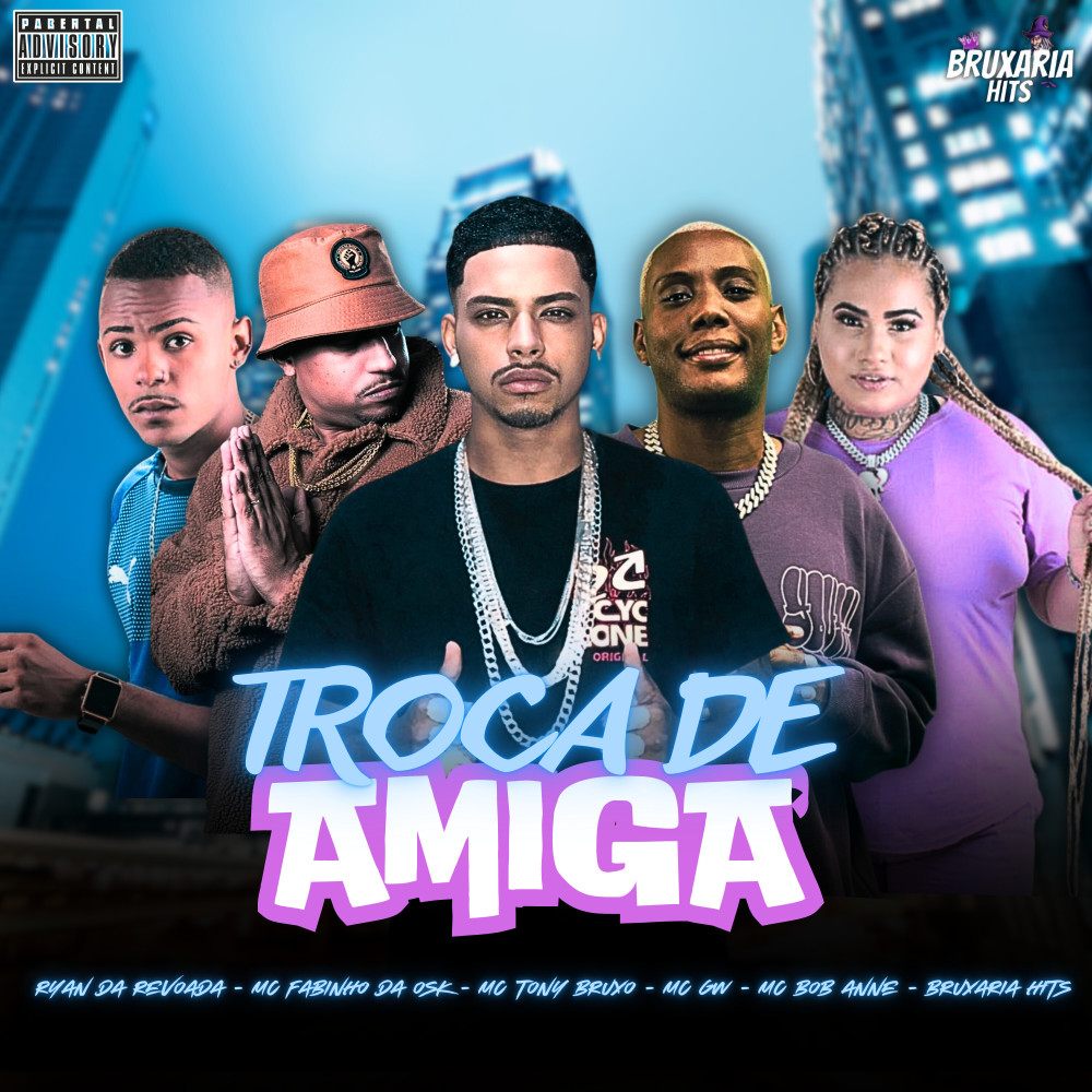 Troca de Amiga (feat. MC Fabinho da Osk, Mc Gw, MC Bob Anne & Bruxaria HITs) (Explicit)