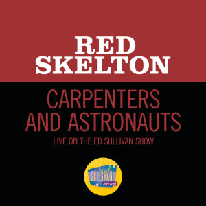 ดาวน์โหลดและฟังเพลง Carpenters And Astronauts (Live On The Ed Sullivan Show, September 19, 1965) พร้อมเนื้อเพลงจาก Red Skelton