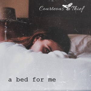 Listen to A Bed For Me song with lyrics from Courteous Thief