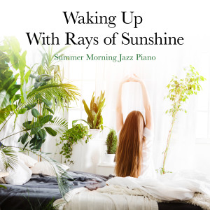 Waking up with Rays of Sunshine - Summer Morning Jazz Piano