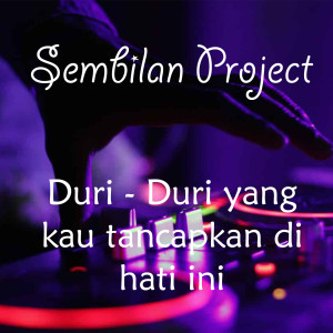 收听Sembilan Project的Duri-Duri Yang Kau Tancapkan Di Hati Ini (Remix)歌词歌曲