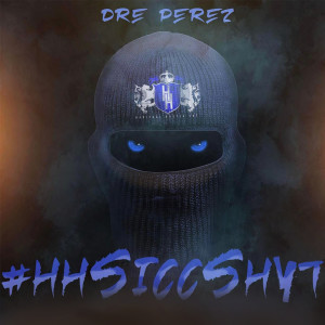 Album #HHSiccShyt (Explicit) from Dre Perez