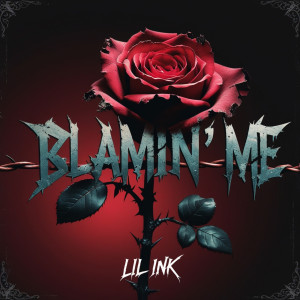 Album Blamin' me (Explicit) from LiL InK