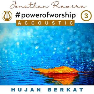 Album Power Of Worship Accoustic Vol 3 - Hujan Berkat oleh Jonathan Prawira