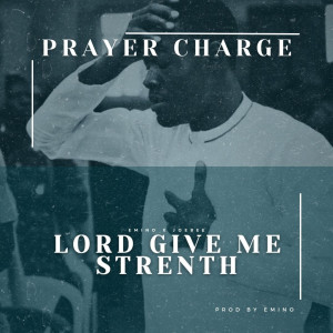 Lord Give Me Strength (Prayer Charge) dari Emino