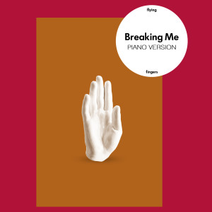 收聽Flying Fingers的Breaking Me (Piano Version)歌詞歌曲