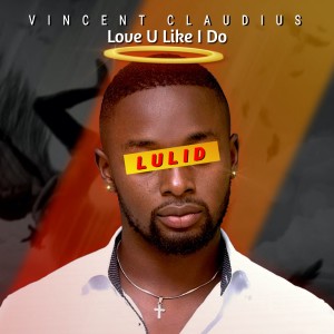 收聽Vincent Claudius的Love U Like I Do (Lulid)歌詞歌曲