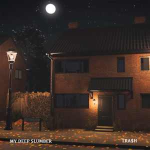 Dengarkan My Deep Slumber lagu dari TRA$H dengan lirik