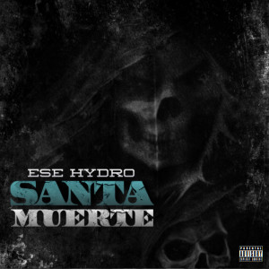 Dengarkan lagu Santa Muerte (Explicit) nyanyian Ese Hydro dengan lirik