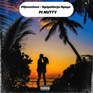 收聽Nutty的Ngiyabheja Ngaye (Explicit)歌詞歌曲