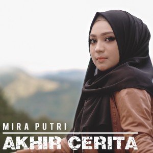 Dengarkan lagu Akhir Cerita nyanyian MIRA PUTRI dengan lirik