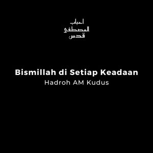 Bismillah di Setiap Keadaan dari Hadroh AM Kudus