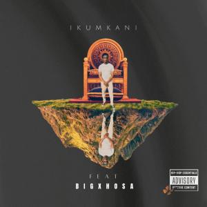 ดาวน์โหลดและฟังเพลง Ikumkani (feat. Big Xhosa) (Explicit) พร้อมเนื้อเพลงจาก King Ace
