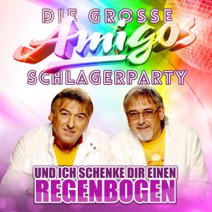 Die grosse Amigos Schlagerparty - Und ich schenke dir einen Regenbogen