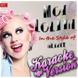 ดาวน์โหลดและฟังเพลง Moi Lolita (In the Style of Alizee) (Karaoke Version) พร้อมเนื้อเพลงจาก Ameritz Top Tracks