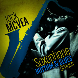 อัลบัม Saxophone Rhythm & Blues Greats 1945-1958 ศิลปิน Jack McVea