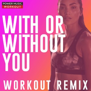 收聽Power Music Workout的With or Without You (Extended Workout Remix 128 BPM)歌詞歌曲