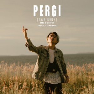 Dengarkan lagu PERGI nyanyian Ryan Junior dengan lirik