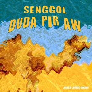 Album Senggol Duda Pir Aw oleh JEDAG JEDUG SOUND