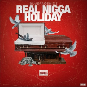 Listen to Real Nigga Holiday (Rnh) (Explicit) song with lyrics from Bluefacekidz