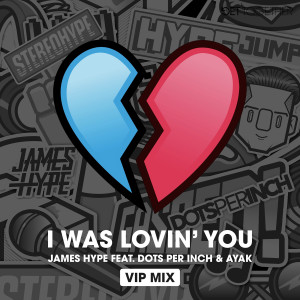 James Hype的專輯I was Lovin' You (feat. Dots Per Inch & Ayak) [VIP Mix]