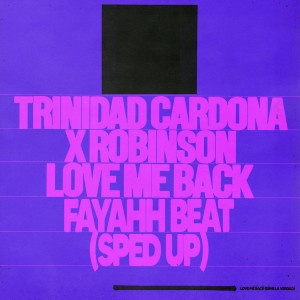 ดาวน์โหลดและฟังเพลง Love Me Back (Fayahh Beat) (Sped Up) พร้อมเนื้อเพลงจาก Trinidad Cardona