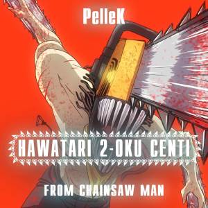 PelleK的專輯Hawatari 2-Oku Centi (From "Chainsaw Man") (TV-Size)