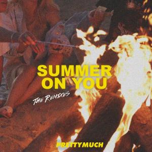 ดาวน์โหลดและฟังเพลง Summer on You (Bonfire Remix) พร้อมเนื้อเพลงจาก PRETTYMUCH