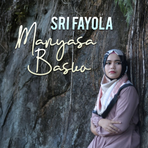 Dengarkan Manyasa Basuo lagu dari Sri Fayola dengan lirik