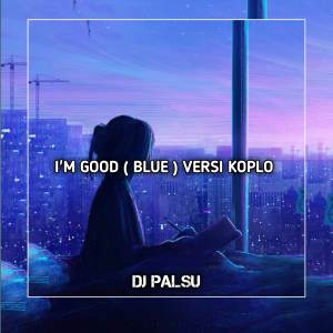 ดาวน์โหลดและฟังเพลง Dj Im Good Versi Koplo พร้อมเนื้อเพลงจาก DJ PALSU