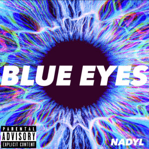 Listen to BLUE EYES (Explicit) song with lyrics from Nadyl