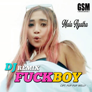 ดาวน์โหลดและฟังเพลง DJ Remix FuckBoy (Explicit) พร้อมเนื้อเพลงจาก Mala Agatha