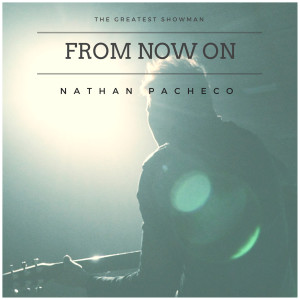 收听Nathan Pacheco的From Now On (The Greatest Showman)歌词歌曲