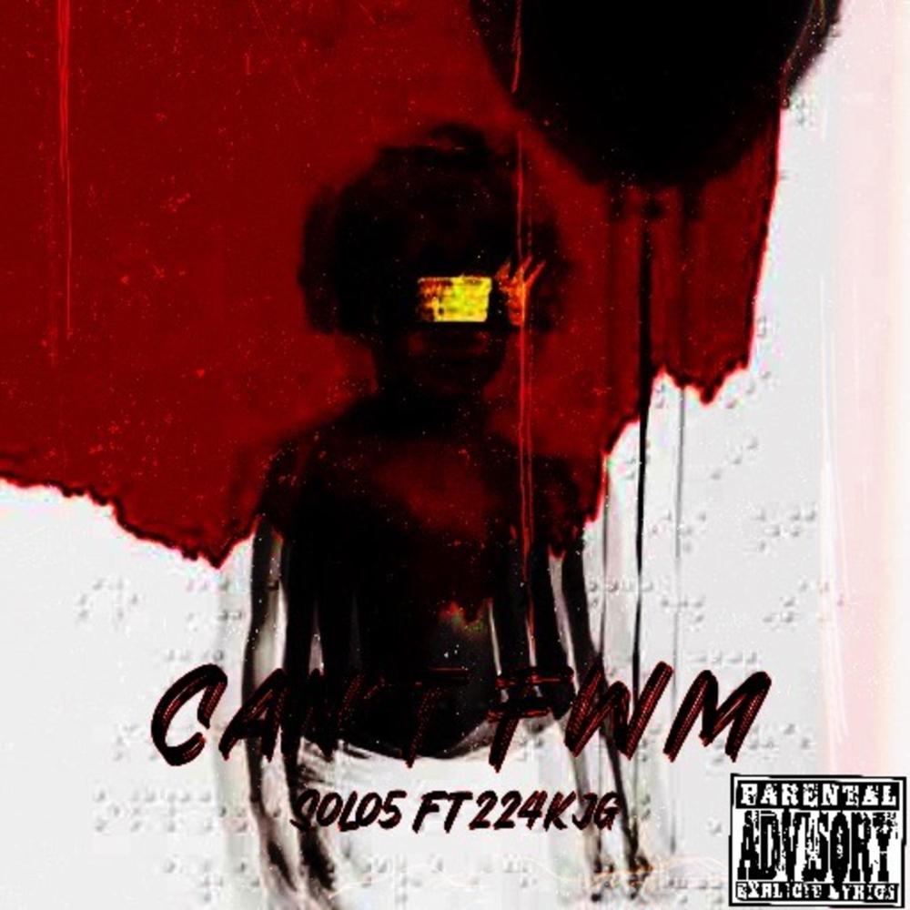 Cant FWM (feat. SoloMar) (Explicit)