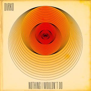 Album Nothing I Wouldn't Do (VIP Mix) from DVRKO