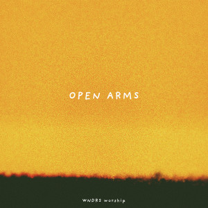 Listen to Open Arms song with lyrics from WNDRS Worship