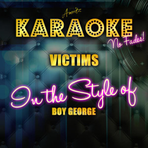 收聽Ameritz Top Tracks的Victims (In the Style of Boy George (Culture Club) ) [Karaoke Version] (Karaoke Version)歌詞歌曲