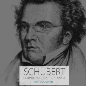 Roy Goodman的專輯Schubert: Symphonies No. 3, 5 and 8