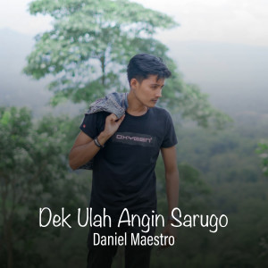 Listen to Dek Ulah Angin Sarugo song with lyrics from Daniel Maestro