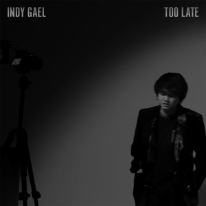 Dengarkan Too Late lagu dari Indy Gael dengan lirik