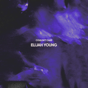 Listen to Couldn't Care song with lyrics from Elijah Young