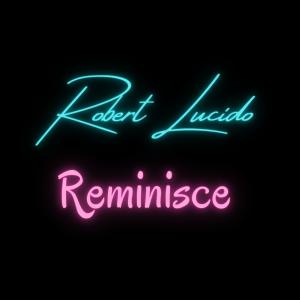 ดาวน์โหลดและฟังเพลง Reminisce พร้อมเนื้อเพลงจาก Robert Lucido