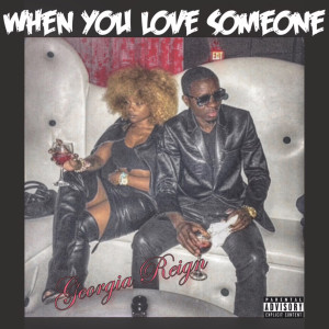 Listen to When You Love Someone (Explicit) song with lyrics from GeorgiaReign