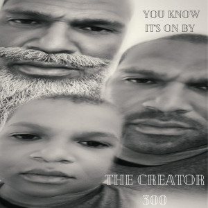 Dengarkan lagu You Know It's On (Explicit) nyanyian The CreatoR 300 dengan lirik