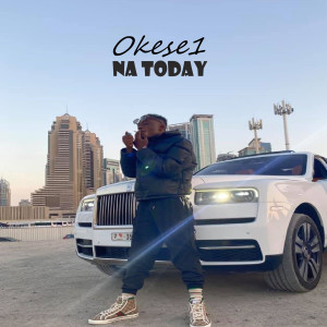 Listen to Na Today song with lyrics from Okese1